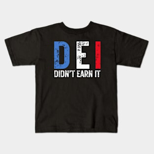 DEI Didn't Earn It - Political Humor Kids T-Shirt